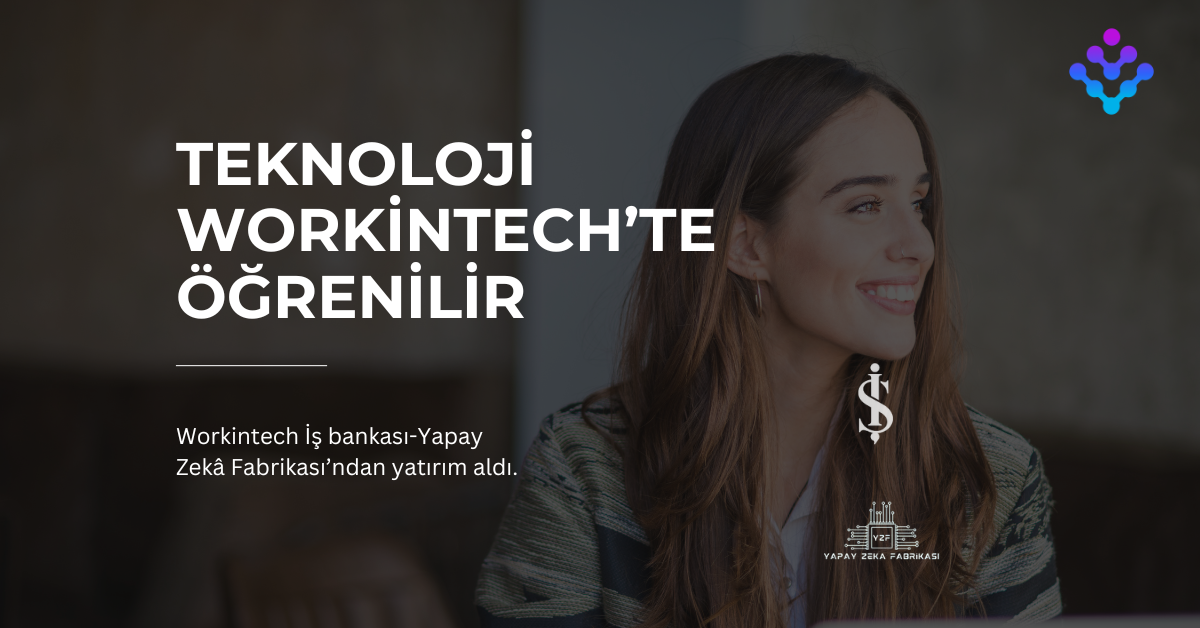 Workintech Yapay Zeka Fabrikası’na Kabul Edildi